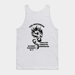 The mothman stole my catalytic converter in point pleasant, W. V Tank Top